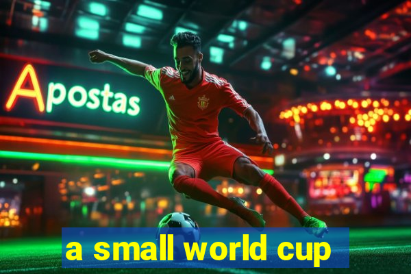 a small world cup